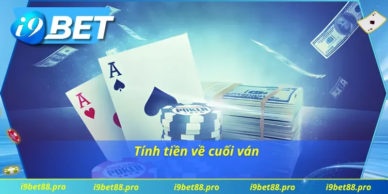 Tính tiền cuối ván trong cách chơi Poker