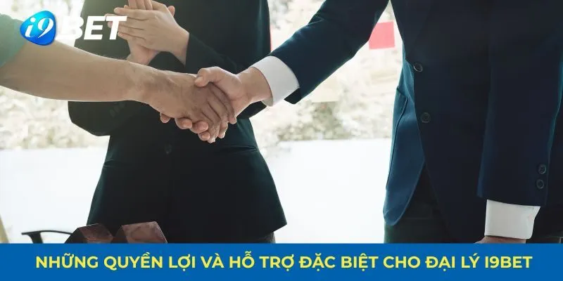  Những quyền lợi và hỗ trợ đặc biệt cho đại lý i9bet