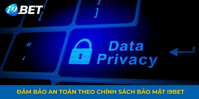 Đảm bảo an toàn theo chính sách bảo mật i9bet