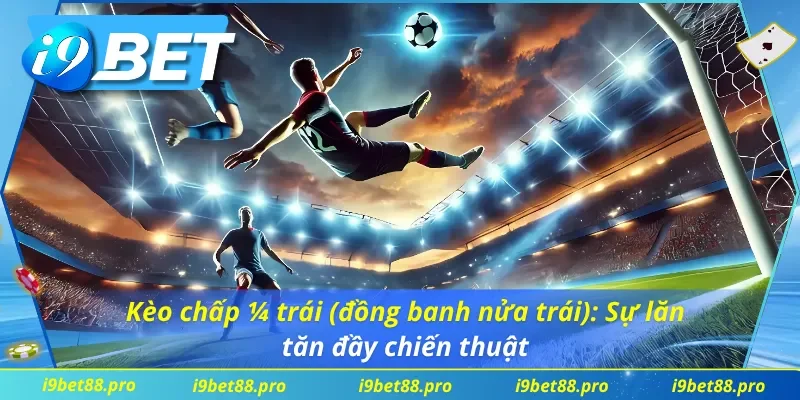  Kèo Châu Á I9BET, kèo đồng banh (0 trái): Cân bằng tuyệt đối, khó chọn cực kỳ