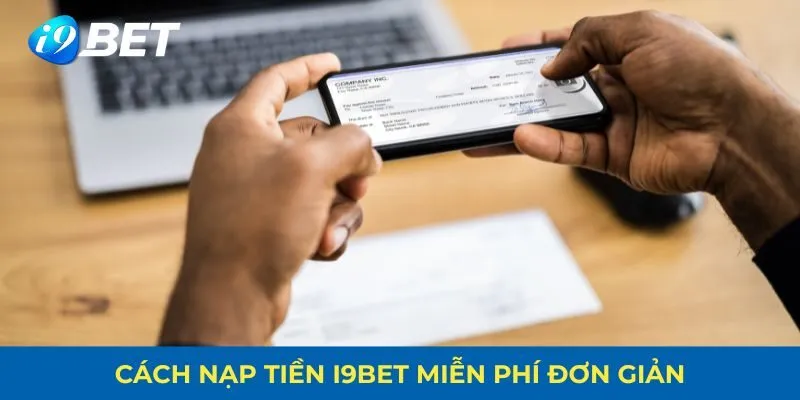 Hướng dẫn nạp tiền an toàn và không mất phí tại i9bet