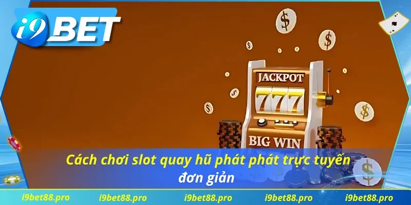 Chi tiết cách tham gia nổ hũ phát phát cho tân binh