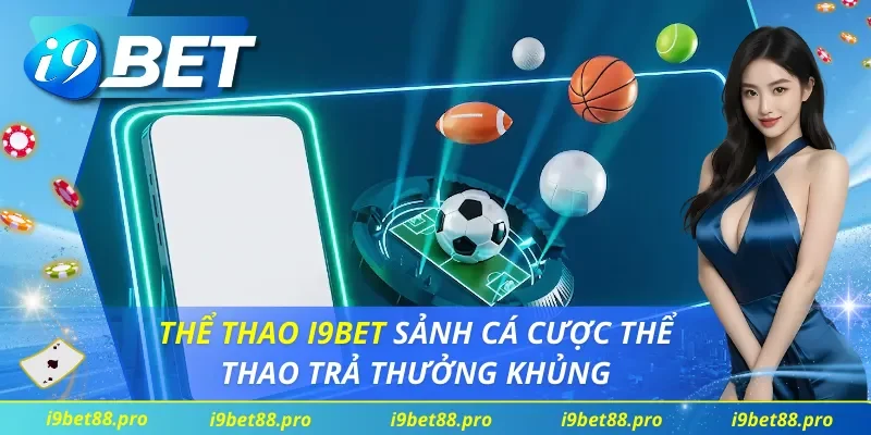 Thông tin nhanh về sảnh thể thao I9BET